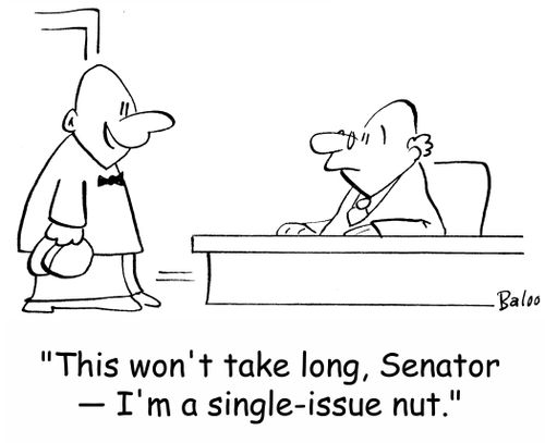 'This won't take long, Senator -- I'm a single-issue nut.'
