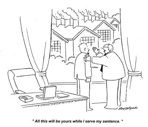 'All this will be yours while I serve my sentence.'