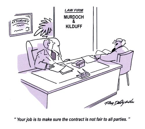 'Your job is to make sure the contract is not fair to all parties.'