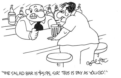 Salad bar is $5.95, liquor bar, pay as you go.
