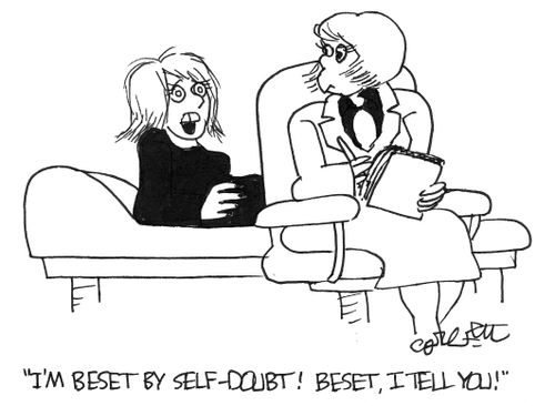 'I'm beset by self-doubt!  BESET I TELL YOU!'