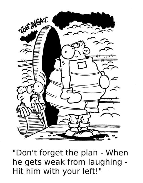 'Don't forget the plan - When he gets weak from laughing - Hit him with your left!' 