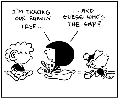 'I'm tracing our family tree, and guess who's the sap?.'