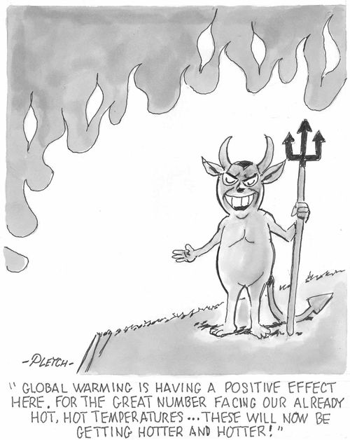 'Global warming is having a positive effect here. For the great number facing our already hot, hot temperatures...these will now be getting hotter and hotter!'