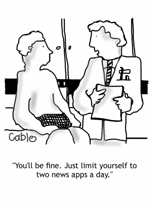'You'll be fine, Just limit yourself to two news apps a day,'