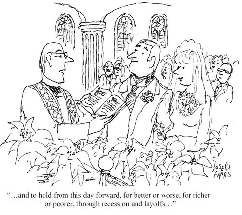 '...and to hold from this day forward, for better or for worse, for richer or poorer, through recession and layoffs...'