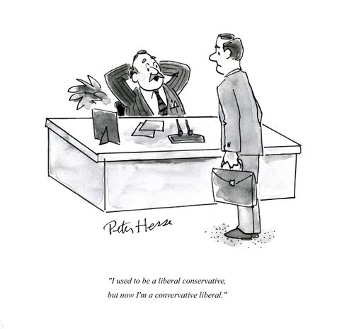 'I used to be a liberal conservative, but now I'm a conservative liberal.'
