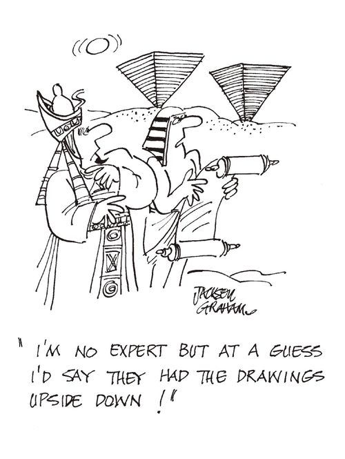 'I'm no expert but at a guess I'd say they had the drawings upside down!'