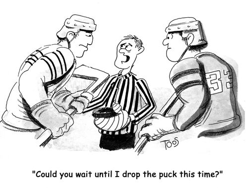 'Could you wait until I drop the puck next time?'