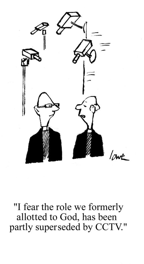 'I fear the role we formerly allotted to God, has been partly superseded by CCTV.'