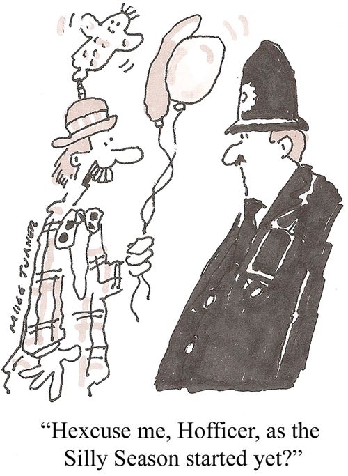 'Hexcuse me, Hofficer, as the Silly Season started yet?'
