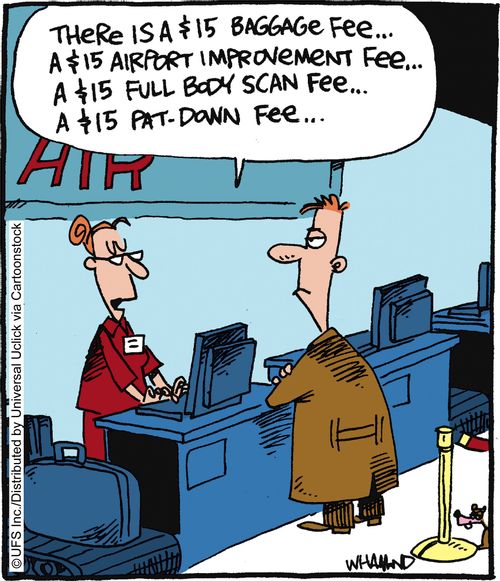 'There is a $15 baggage fee... a $15 airport improvement fee... a $15 full body scan fee... a $15 pat-down fee...'