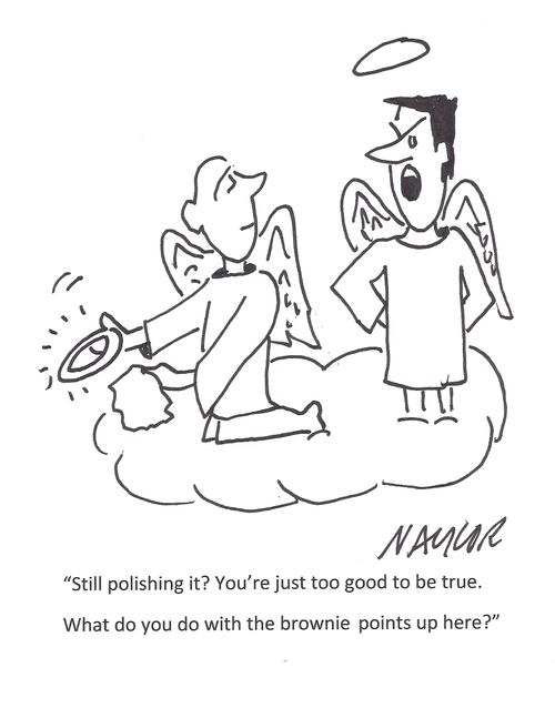 'Still polishing it? You're just too good to be true. What do you do with the brownie points up here?'