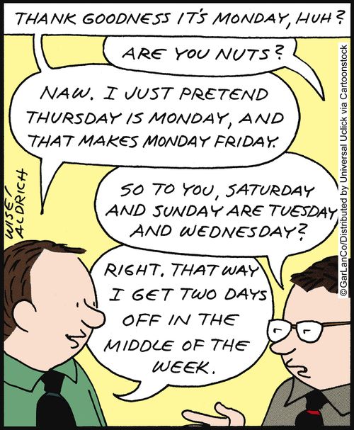 'Thank goodness it's Monday huh?'