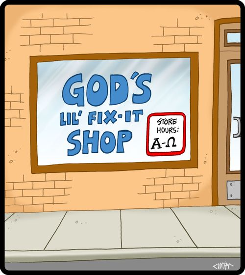 God's lil' fix-it shop.