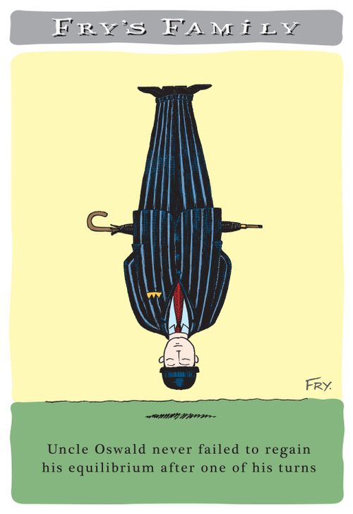 FRY's FAMILY: Uncle Oswald never failed to regain his equilibrium after one of his turns.