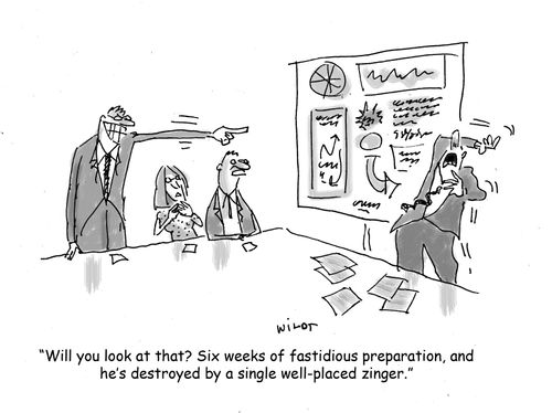 'Will you look at that? Six weeks fastidious preparation and he's destroyed by a single well-placed zinger.'