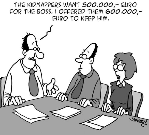 'The kidnappers want 500.000,- Euros for the boss. I offered them 600.000,- Euro to keep him.'
