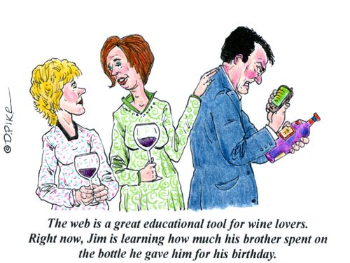 'The web is a great educational tool for wine lovers. Right now, Jim is learning how much his brother spent on the bottle he gave for his birthday.'