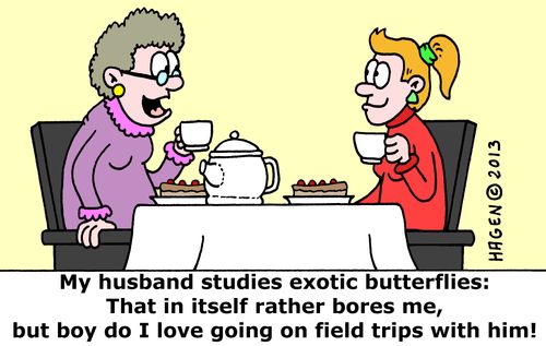 'My husband studies exotic butterflies: That in itself rather bores me, but boy do I love going on field trips with him!'