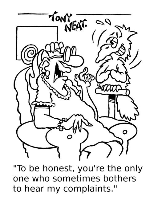 'To be honest, you're the only one who sometimes bothers to hear my complaints.'