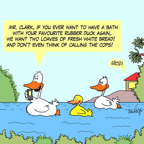 'Mr. Clark, if you ever want to have a bath with your favourite rubber duck again, we want two loaves of fresh white bread! And don't even think of calling the cops!'