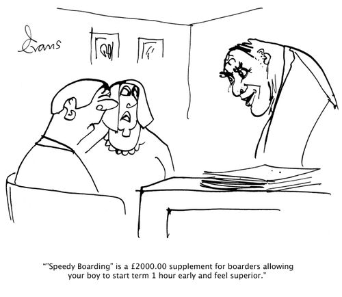 'Speedy Boarding' is a ?2000.00 supplement for boarders allowing your boy to start term 1 hour early and feel superior.'