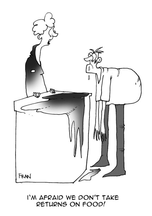 'I'm afraid we don't take returns on food!'