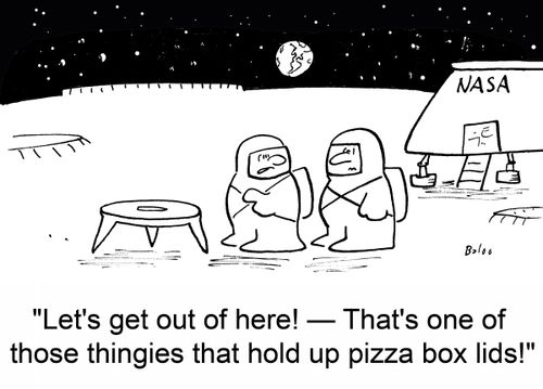'Let's get out of here! -- That's one of those thingies that hold up pizza box lids!'