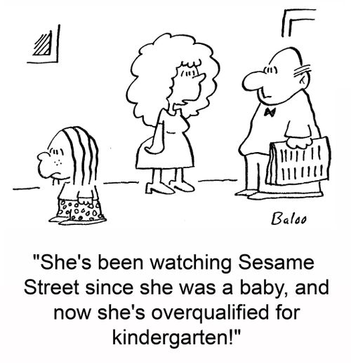 'She's been watching Sesame Street since she was a baby, and now she's overqualified for kindergarten!'