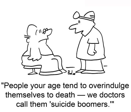 'People your age tend to overindulge themselves to death — we doctors call them 'suicide boomers.''