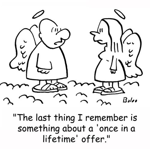 'The last thing I remember is something about a 'once in a lifetime' offer.'