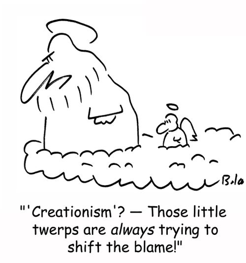 ''Creationism'? â€ Those little twerps are always trying to shift the blame!'