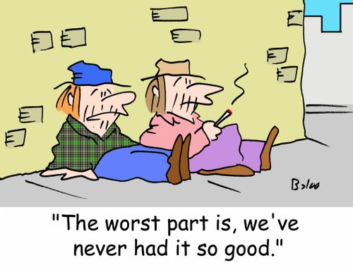 'The worst part is, we've never had it so good.'