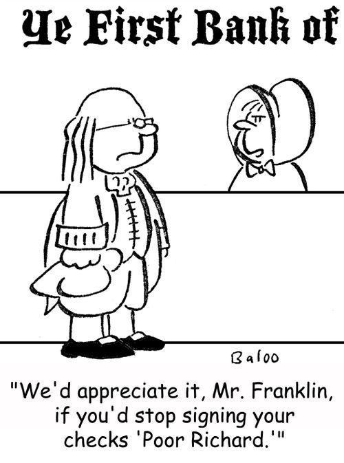 'We'd appreciate it, Mr. Franklin, if you'd stop signing your checks 'Poor Richard.''