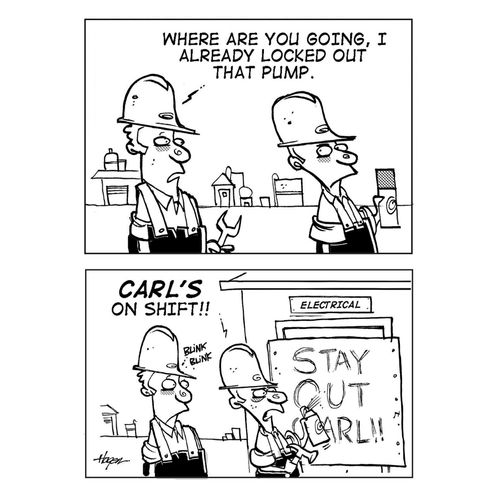'Where are you going, I already locked out that pump.' - 'CARL'S on shift!'