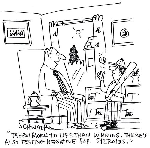 'There's more to life than winning. There's also testing negative for steroids.'
