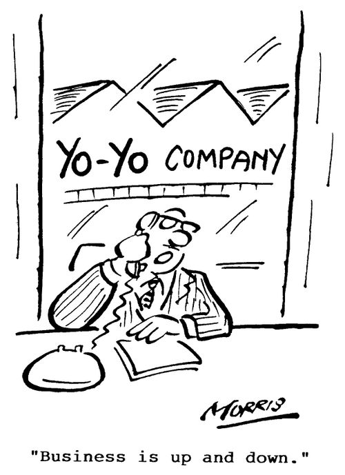 Business is up and down.