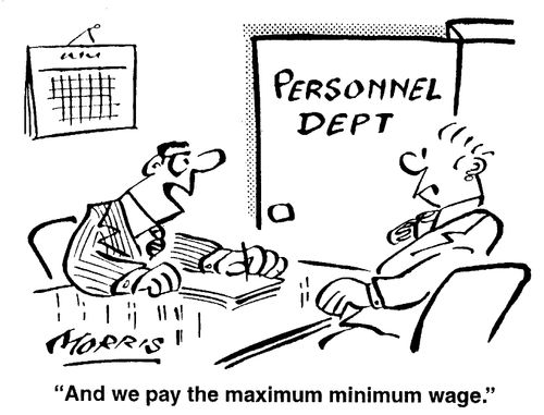 We pay the maximum minimum wage.