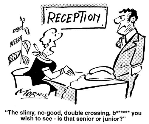 Reception - The slimy no-good, double crossing b****** you wish to see - is that senior or junior?