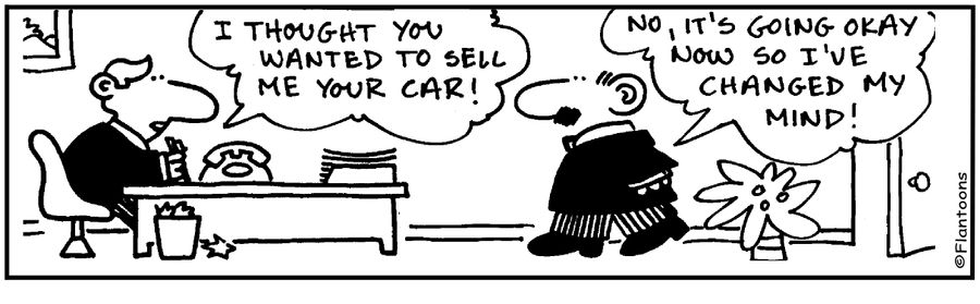I thought you wanted me to sell your car.