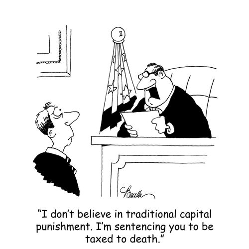 'I don't believe in traditional capital punishment. I'm sentencing you to be taxed to death.'