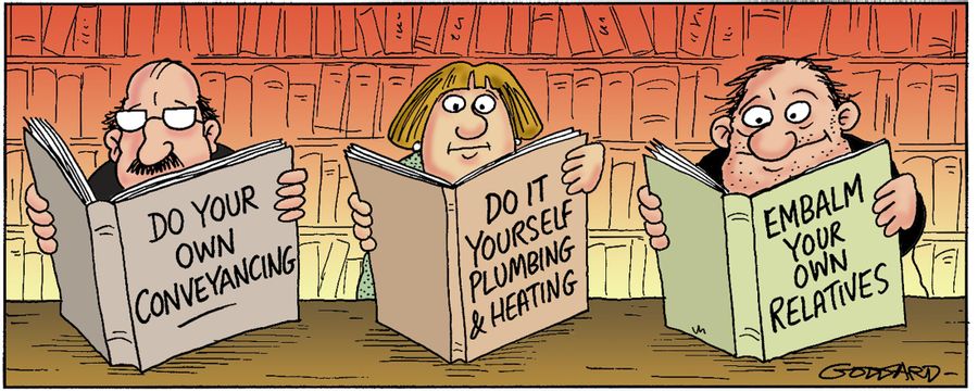 Do your own conveyancing...Do it yourself plumbing and heating...Embalm your own relatives.