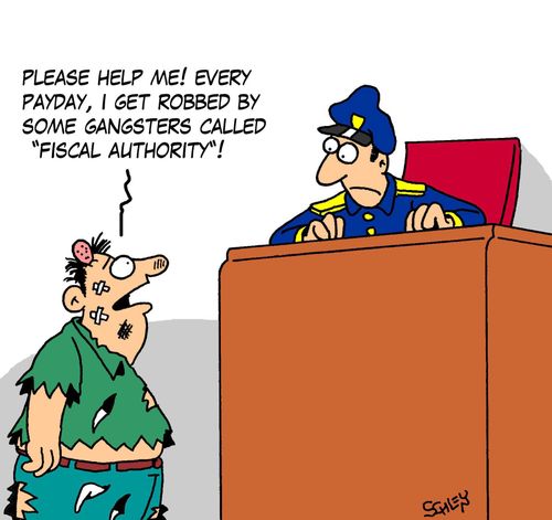 'Please help me! Every payday, I get robbed some gangsters called 'Fiscal Authority'!