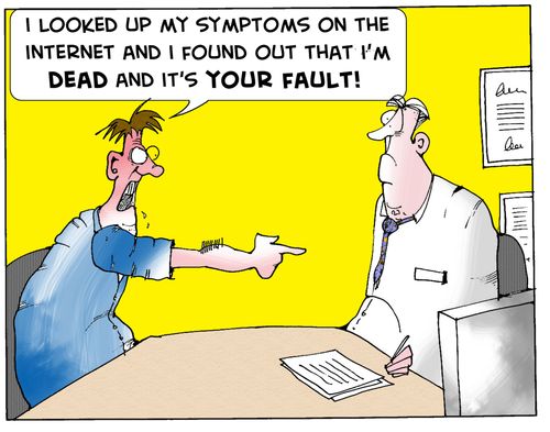 'I looked up my symptoms on the internet and I found out that I'm dead and it's your fault.'