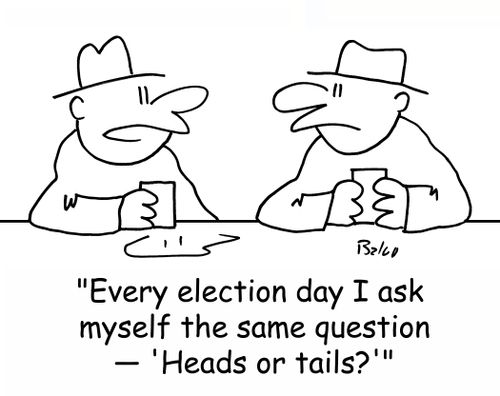 'Every election day I ask myself the same question -- 'Heads or tails?'''