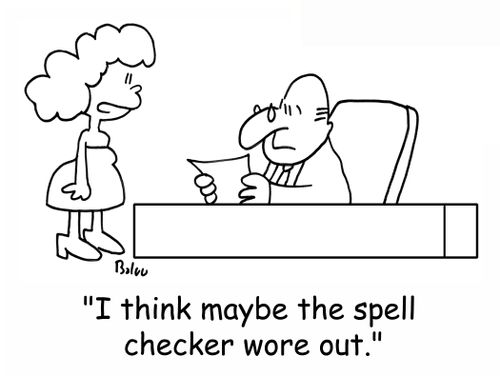 'I think maybe the spell checker wore out.'