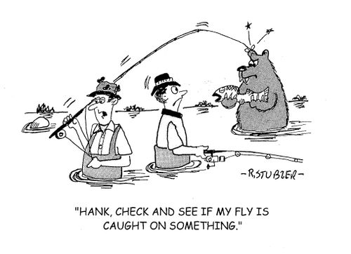 'Hank, check and see if my fly is caught on something.'