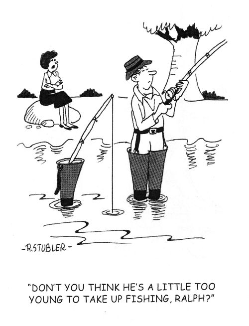 'Don't you think he's a little to young to take up fishing, Ralph?'