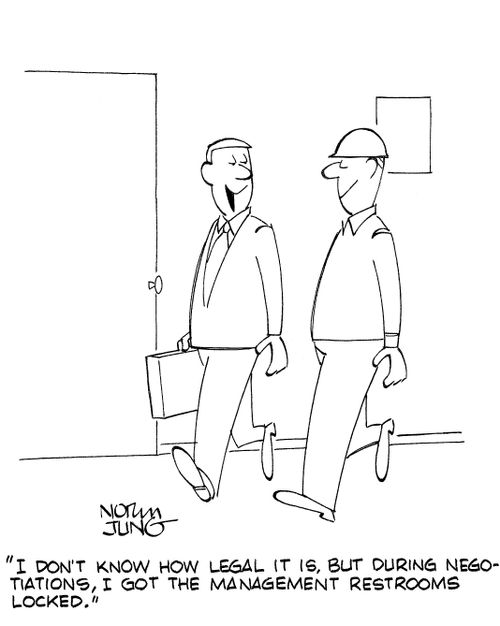 'I don't know how legal it is, but during negotiations, I got the management restrooms locked.'